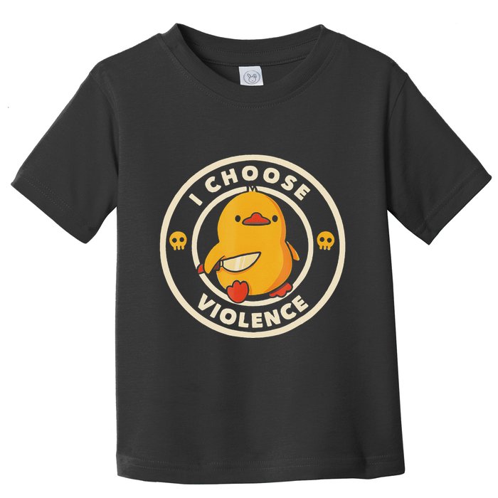 I Choose Violence Funny Duck Toddler T-Shirt