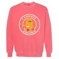 I Choose Violent Funny Duck Garment-Dyed Sweatshirt