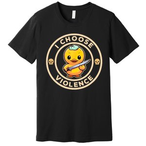 I Choose Violence Funny Cute Duck Holding Knife Premium T-Shirt