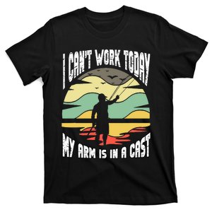 I Can't Work Today My Arm In A Cast Funny Fishing Fisherman T-Shirt