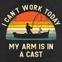 I Can't Work Today My Arm Is in Cast Fisherman Funny Fishing Cool Comfort Performance Bucket Hat