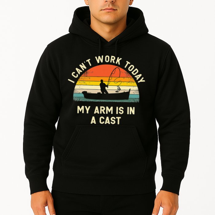 I Can't Work Today My Arm Is in Cast Fisherman Funny Fishing Hoodie