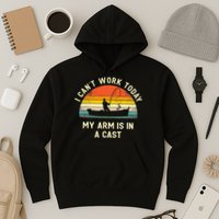 I Can't Work Today My Arm Is in Cast Fisherman Funny Fishing Hoodie
