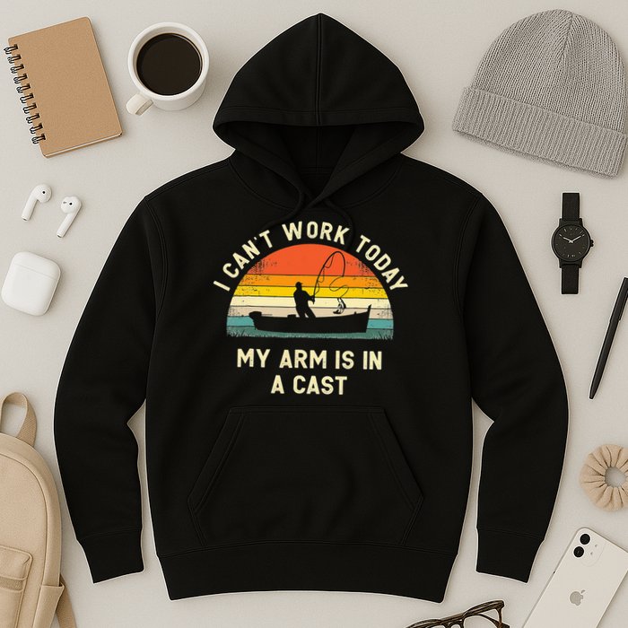 I Can't Work Today My Arm Is in Cast Fisherman Funny Fishing Hoodie