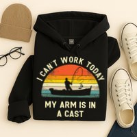 I Can't Work Today My Arm Is in Cast Fisherman Funny Fishing Hoodie