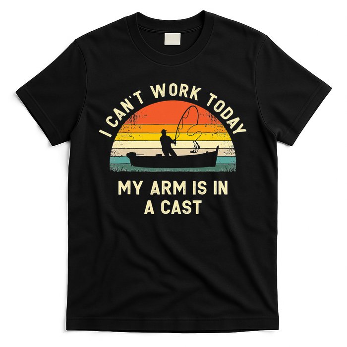 I Can't Work Today My Arm Is in Cast Fisherman Funny Fishing T-Shirt