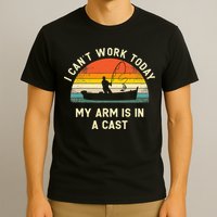 I Can't Work Today My Arm Is in Cast Fisherman Funny Fishing T-Shirt