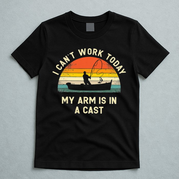 I Can't Work Today My Arm Is in Cast Fisherman Funny Fishing T-Shirt