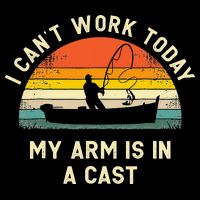 I Can't Work Today My Arm Is in Cast Fisherman Funny Fishing T-Shirt