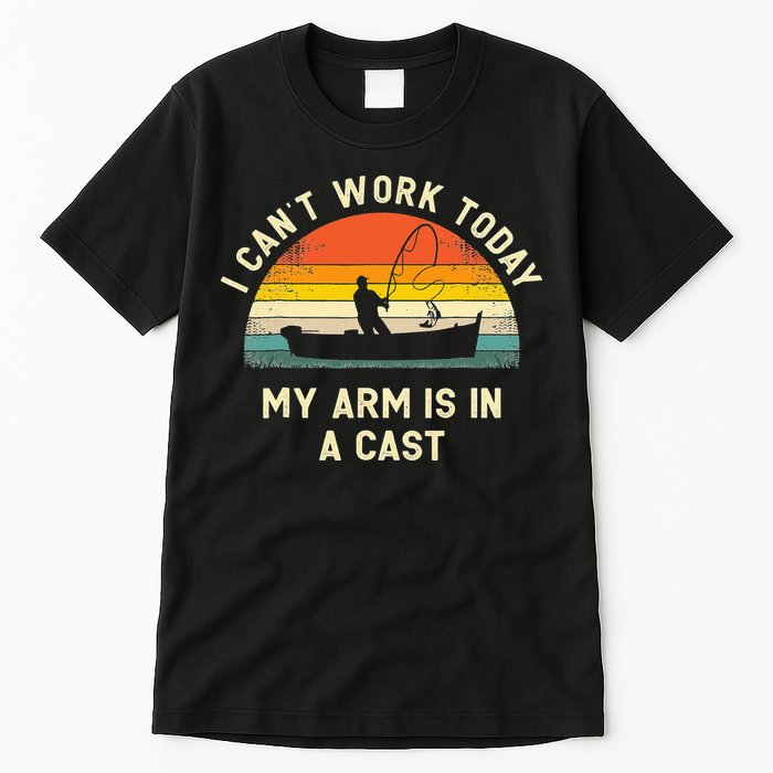 I Can't Work Today My Arm Is in Cast Fisherman Funny Fishing Tall T-Shirt
