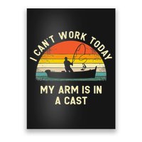 I Can't Work Today My Arm Is in Cast Fisherman Funny Fishing Poster