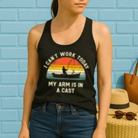 I Can't Work Today My Arm Is in Cast Fisherman Funny Fishing Womens Tank Top