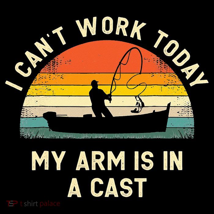 I Can't Work Today My Arm Is in Cast Fisherman Funny Fishing Tank Top