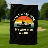 I Can't Work Today My Arm Is in Cast Fisherman Funny Fishing Golf Towel
