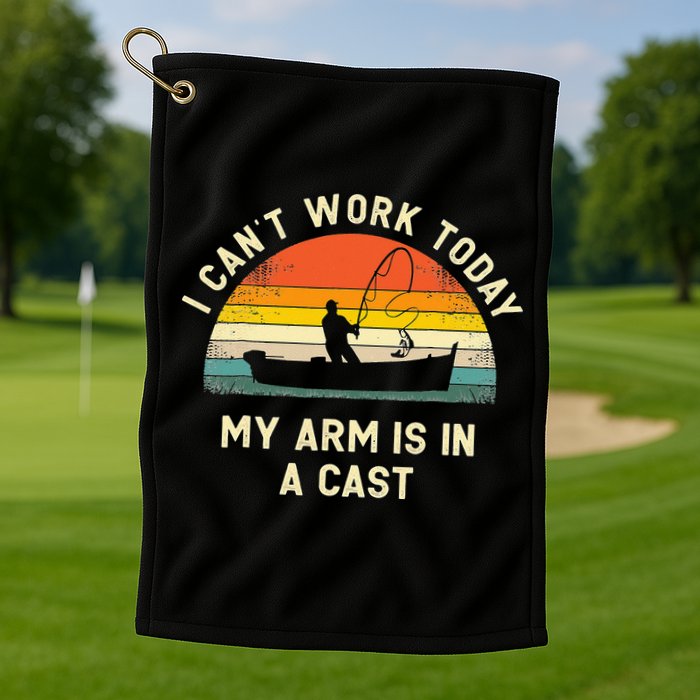 I Can't Work Today My Arm Is in Cast Fisherman Funny Fishing Golf Towel