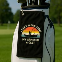 I Can't Work Today My Arm Is in Cast Fisherman Funny Fishing Golf Towel