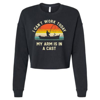 I Can't Work Today My Arm Is in Cast Fisherman Funny Fishing Cropped Pullover Crew