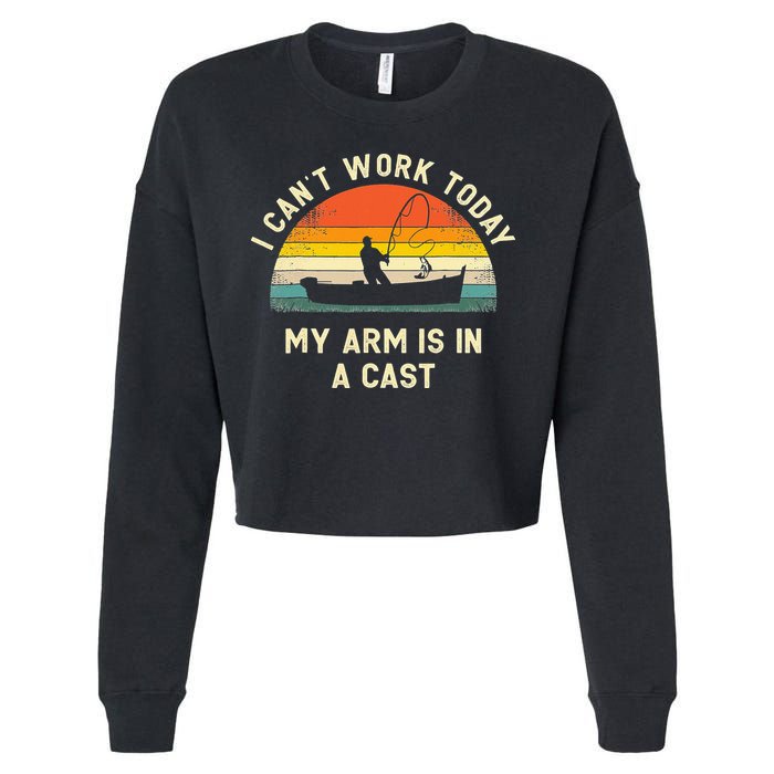 I Can't Work Today My Arm Is in Cast Fisherman Funny Fishing Cropped Pullover Crew
