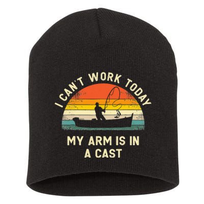 I Can't Work Today My Arm Is in Cast Fisherman Funny Fishing Short Acrylic Beanie