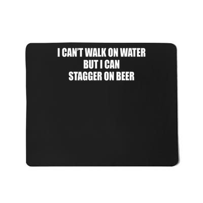 I Can't Walk On Water But I Can On Beer Mousepad