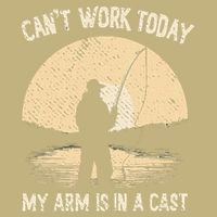 I CanT Work Today My Arm Is In A Cast Fish Fan Fisherman T-Shirt