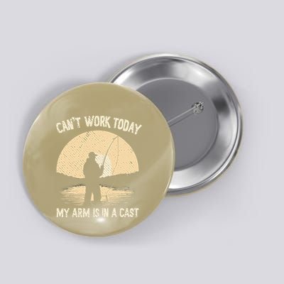 I CanT Work Today My Arm Is In A Cast Fish Fan Fisherman Button