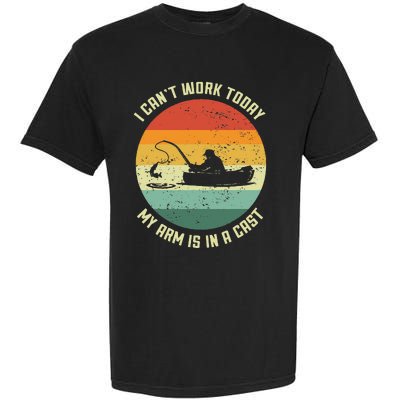 I Cant Work Today My Arm Is In A Cast Fishing Fathers Day Garment-Dyed Heavyweight T-Shirt