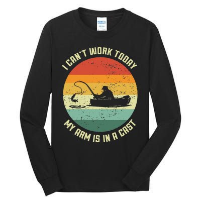 I Cant Work Today My Arm Is In A Cast Fishing Fathers Day Tall Long Sleeve T-Shirt