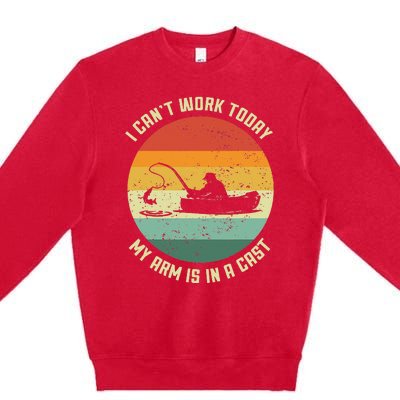 I Cant Work Today My Arm Is In A Cast Fishing Fathers Day Premium Crewneck Sweatshirt