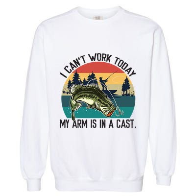 I Cant Work Today My Arm Is In A Cast Fishing Vintage Garment-Dyed Sweatshirt