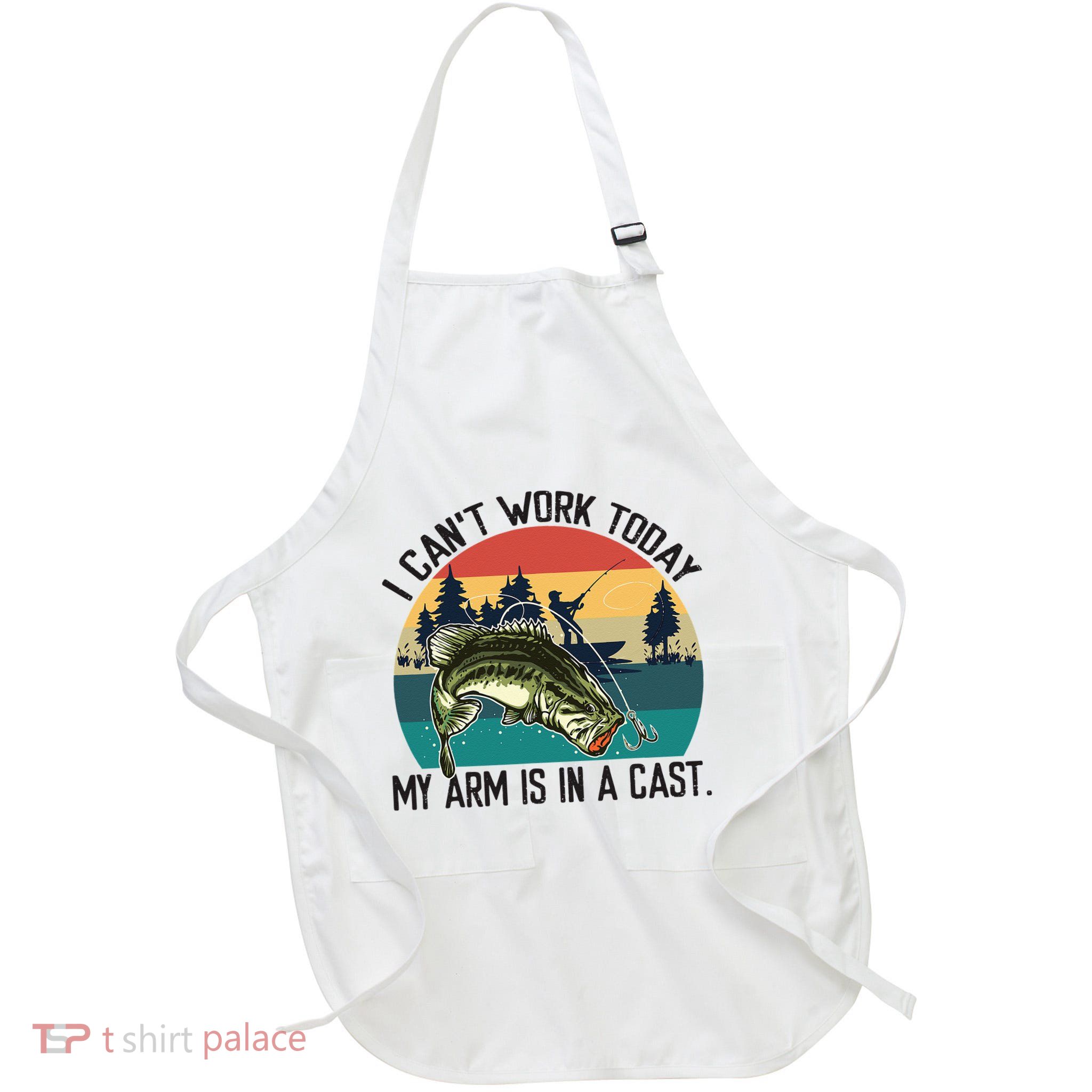 I Cant Work Today My Arm Is In A Cast Fishing Vintage Apron