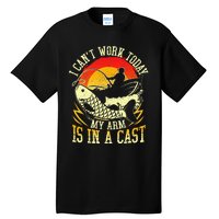 I Cant Work Today My Arm Is In A Cast Fishing Fathers Day Tall T-Shirt