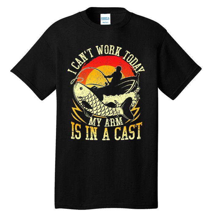 I Cant Work Today My Arm Is In A Cast Fishing Fathers Day Tall T-Shirt