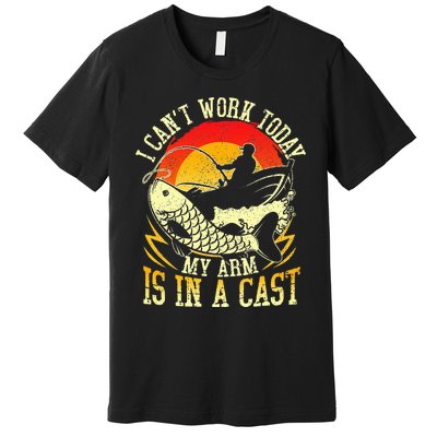 I Cant Work Today My Arm Is In A Cast Fishing Fathers Day Premium T-Shirt