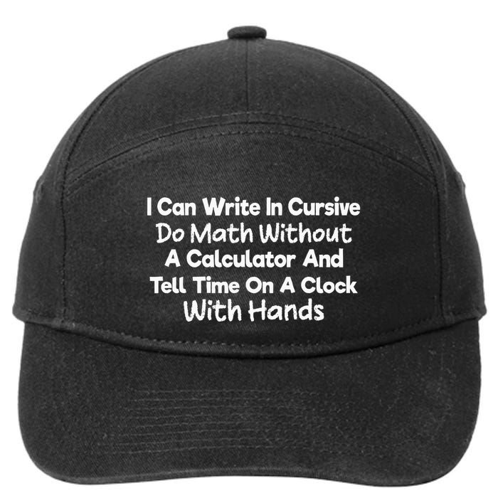 I Can Write In Cursive Do Math Without A Calculator Fun Say 7-Panel Snapback Hat