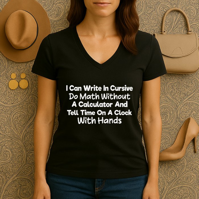 I Can Write In Cursive Do Math Without A Calculator Fun Say Women's V-Neck T-Shirt