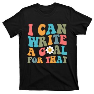 I Can Write A Goal For That T-Shirt