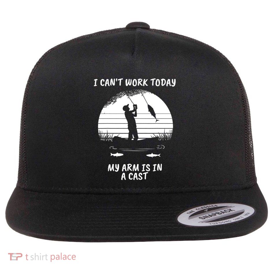 I CanT Work Today My Arm Is In A Cast FatherS Day Funny Great Gift Flat Bill Trucker Hat