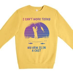 I CanT Work Today My Arm Is In A Cast FatherS Day Funny Great Gift Premium Crewneck Sweatshirt