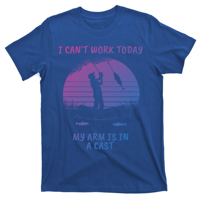 I CanT Work Today My Arm Is In A Cast FatherS Day Funny Great Gift T-Shirt