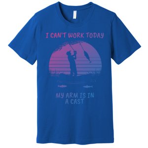 I CanT Work Today My Arm Is In A Cast FatherS Day Funny Great Gift Premium T-Shirt