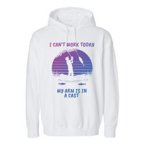 I CanT Work Today My Arm Is In A Cast FatherS Day Funny Great Gift Garment-Dyed Fleece Hoodie