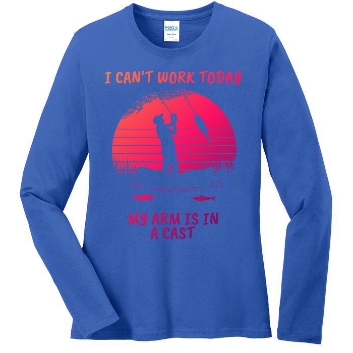 I CanT Work Today My Arm Is In A Cast FatherS Day Funny Great Gift Ladies Long Sleeve Shirt