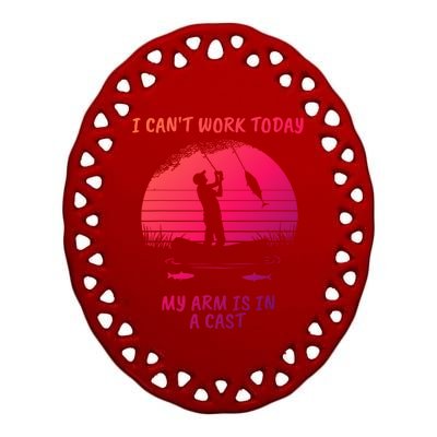 I CanT Work Today My Arm Is In A Cast FatherS Day Funny Great Gift Ceramic Oval Ornament