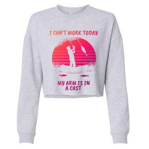 I CanT Work Today My Arm Is In A Cast FatherS Day Funny Great Gift Cropped Pullover Crew