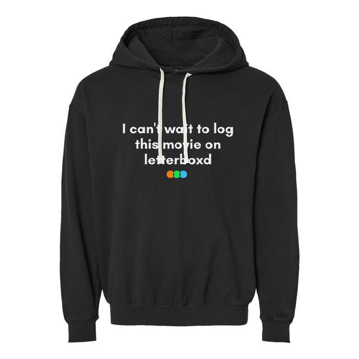 I CanT Wait To Log This Movie On Letterboxd Garment-Dyed Fleece Hoodie