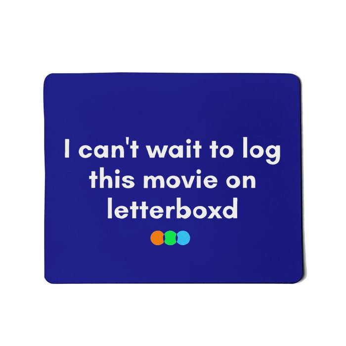 I CanT Wait To Log This Movie On Letterboxd Mousepad