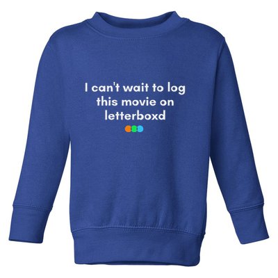 I CanT Wait To Log This Movie On Letterboxd Toddler Sweatshirt