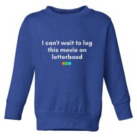 I CanT Wait To Log This Movie On Letterboxd Toddler Sweatshirt