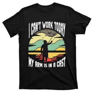 I Cant Work Today My Arm In A Cast Funny Fishing Fisherman T-Shirt